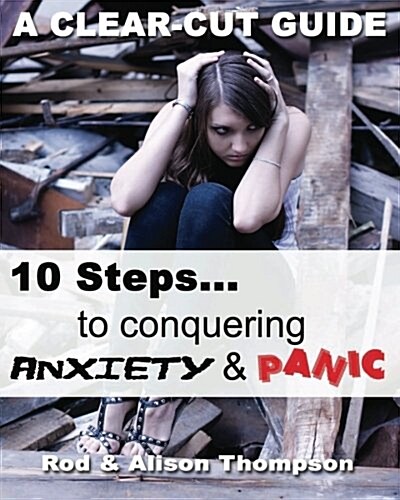 10 Steps to Conquering Anxiety and Panic: A Clear-Cut Guide (Paperback)