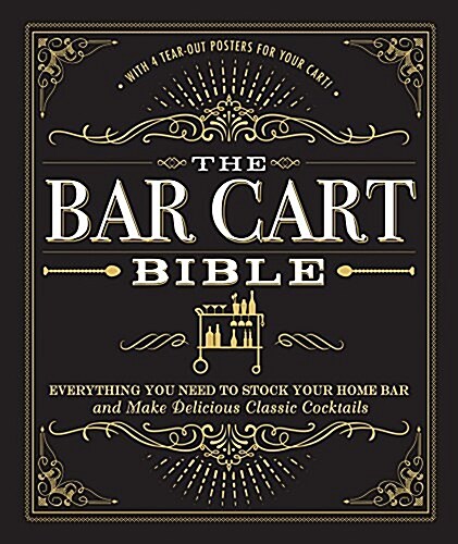 The Bar Cart Bible: Everything You Need to Stock Your Home Bar and Make Delicious Classic Cocktails (Hardcover)