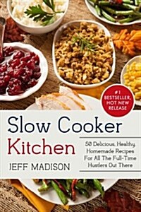 Slow Cooker Kitchen: 50 Delicious, Healthy, Homemade Recipes for All the Full-Time Hustlers Out There (Good Food Series) (Paperback)