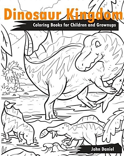 Dinosaur Kingdom Coloring Books for Children and Grownups: Activity Book Learning Coloring Books for Girls, Teens, Boys (Paperback)