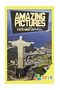 Amazing Pictures and Facts about Brazil: The Most Amazing Fact Book for Kids about Brazil (Paperback)