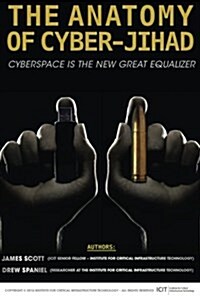 The Anatomy of Cyber-Jihad: Cyberspace Is the New Great Equalizer (Paperback)