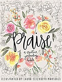 Praise: A Creative Journaling Bible (Hardcover)