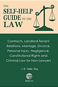 The Self-Help Guide to the Law: Contracts, Landlord-Tenant Relations, Marriage, Divorce, Personal Injury, Negligence, Constitutional Rights and Crimin (Paperback)