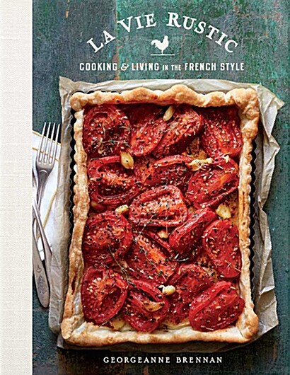 La Vie Rustic: Cooking and Living in the French Style (Hardcover)