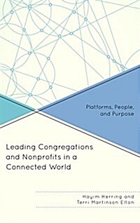 Leading Congregations and Nonprofits in a Connected World: Platforms, People, and Purpose (Hardcover)