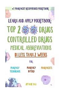 Learn and Apply Pocketbook: Top 200 Drugs, Controlled Drugs, Medical Abbreviations in Less Than 2 Weeks (Paperback)