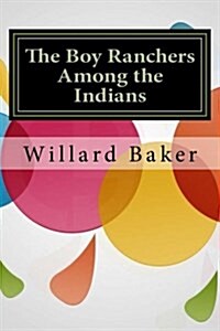 The Boy Ranchers Among the Indians (Paperback)