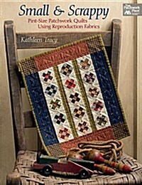 Small and Scrappy: Pint-Size Patchwork Quilts Using Reproduction Fabrics (Paperback)