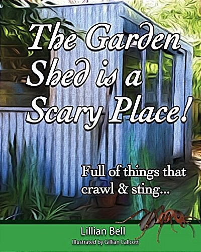 The Garden Shed Is a Scary Place: Full of Things That Crawl & Sting... (Paperback)