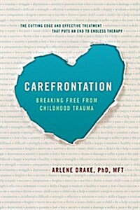 Carefrontation: Breaking Free from Childhood Trauma (Paperback)