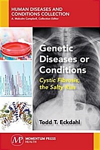 Genetic Diseases or Conditions: Cystic Fibrosis, the Salty Kiss (Paperback)