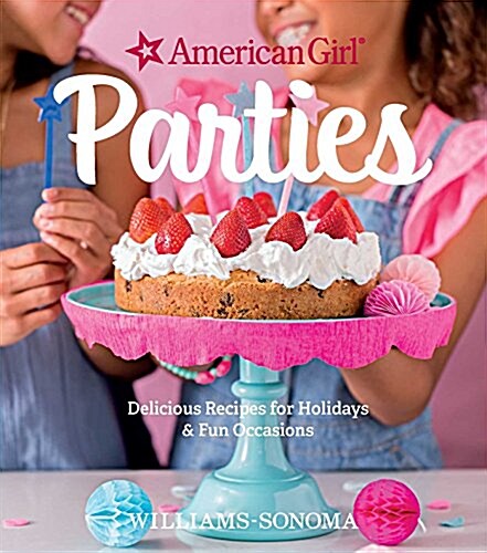 American Girl Parties: Delicious Recipes for Holidays & Fun Occasions (Hardcover)
