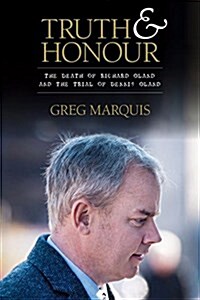 Truth and Honour: The Death of Richard Oland and the Trial of Dennis Oland (Hardcover)