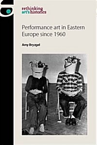 Performance Art in Eastern Europe Since 1960 (Hardcover)