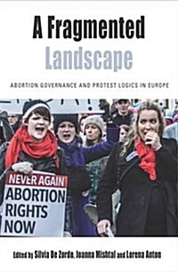 A Fragmented Landscape : Abortion Governance and Protest Logics in Europe (Hardcover)