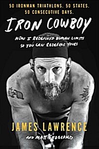 Iron Cowboy: How I Redefined Human Limits So You Can Redefine Yours: 50 Ironman Triathlons/50 States/50 Days (Hardcover)