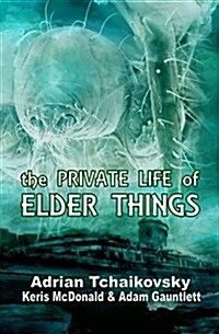 The Private Life of Elder Things (Paperback)