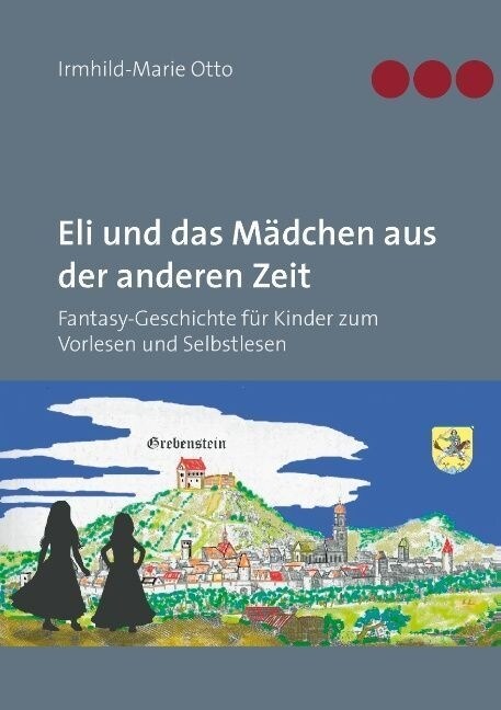Eli und das M?chen aus der anderen Zeit: Fantasy-Geschichte f? Kinder zum Vorlesen und Selbstlesen (Paperback)