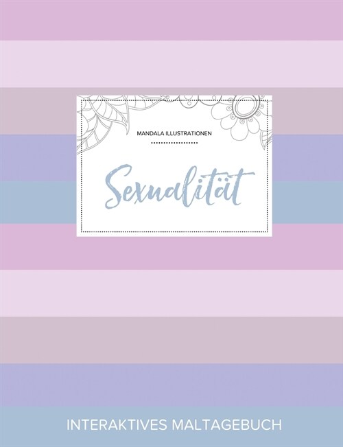 Maltagebuch F? Erwachsene: Sexualit? (Mandala Illustrationen, Pastell Streifen) (Paperback)