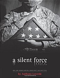 A Silent Force: Men and Women Serving Under Dont Ask, Dont Tell (Paperback)