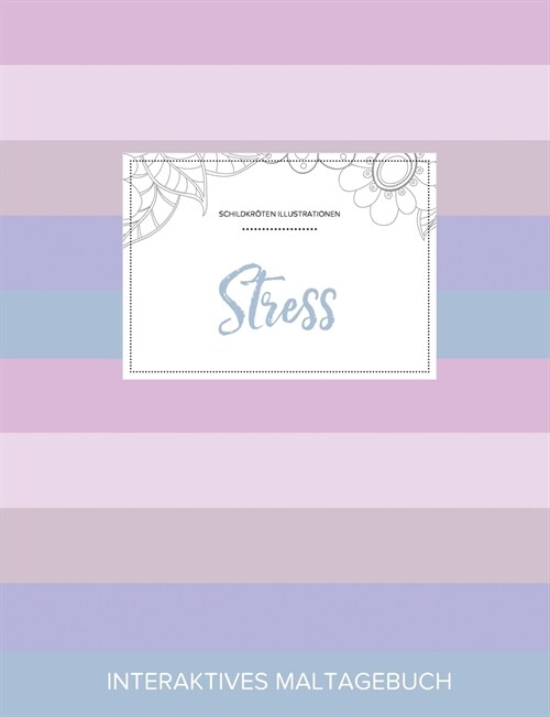 Maltagebuch Fur Erwachsene: Stress (Schildkroten Illustrationen, Pastell Streifen) (Paperback)