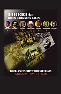 Liberia: When Darkness Falls: Liberias Conflict Through Images (Paperback)