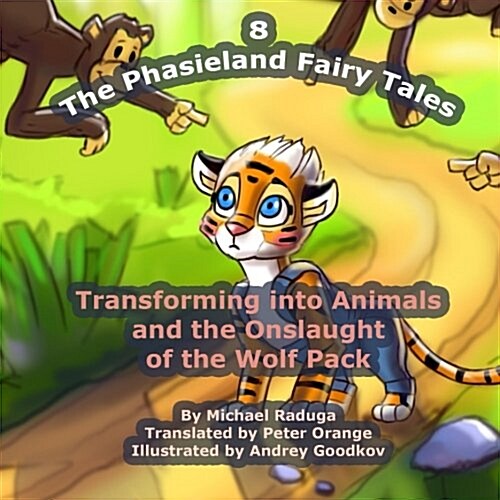 The Phasieland Fairy Tales - 8: Transforming Into Animals and the Onslaught of the Wolf Pack (Paperback)