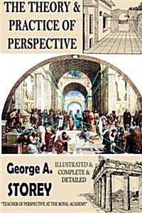 The Theory and Practice of Perspective: {Illustrated & Complete & Detailed} (Paperback)