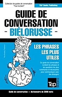 Guide de conversation Fran?is-Bi?orusse et vocabulaire th?atique de 3000 mots (Paperback)