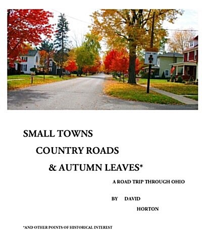 Small Towns, Country Roads, & Autumn Leaves: And Other Points of Historical Interest (Paperback)