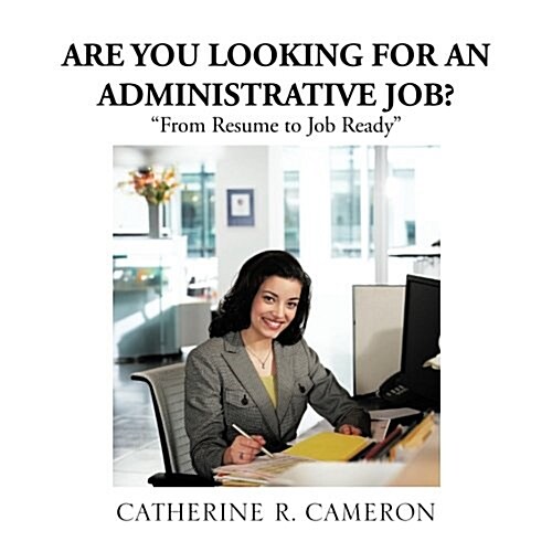 Are You Looking for an Administrative Job?: From Resume to Job Ready (Paperback)