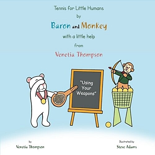 Tennis for Little Humans by Baron and Monkey with a Little Help from Venetia Thompson: Using Your Weapons (Paperback)