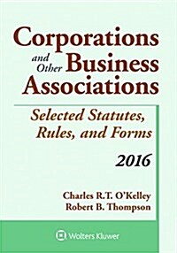 Corporations and Other Business Associations: Selected Statutes, Rules, and Forms, 2016 (Paperback)