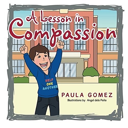 A Lesson in Compassion: A Virtue You Should Practice at Home and Beyond . . . (Paperback)