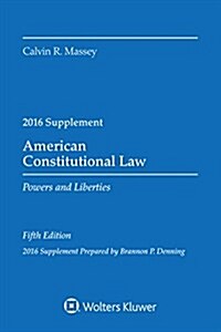 American Constitutional Law: Powers and Liberties 2016 Case Supp (Paperback)