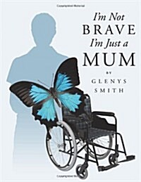 Im Not Brave Im Just a Mum (Paperback)