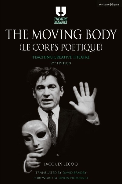 The Moving Body (Le Corps Poetique) : Teaching Creative Theatre (Paperback, 3 ed)