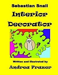 Sebastian Snail - Interior Decorator: An Illustrated Read It to Me Book (Paperback)