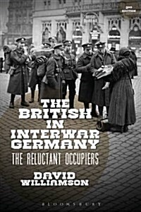 The British in Interwar Germany : The Reluctant Occupiers, 1918-30 (Hardcover, 2 ed)