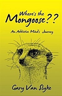 Wheres the Mongoose: An Addictive Minds Journey (Paperback)