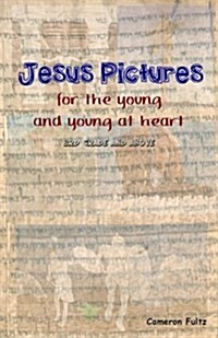 Jesus Pictures for the Young ... and Young at Heart: 3rd Grade and Above (Paperback)