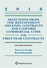 Selections from the Restatement (Second) and Uniform Commercial Code for First-Year Contracts: Statutory Supplement, 2016 Edition (Paperback)