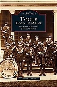 Togus, Down in Maine: The First National Veterans Home (Hardcover)