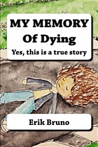 My Memory of Dying: Yes, This Is a True Story (Paperback)