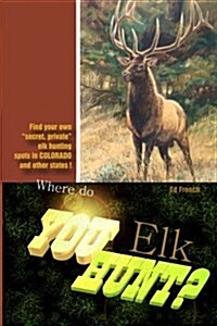 Where Do You Hunt Elk?: Find Elk in Colorado (Paperback)