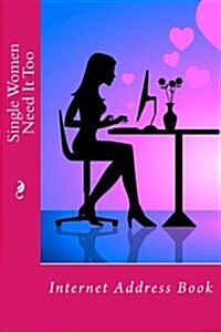 Single Women Need It Too: Internet Address Book (Paperback)