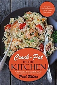 Crock-Pot in the Kitchen: 50 Irresistible Slow Cooker Recipes for Every Day and Every Mood (Paperback)