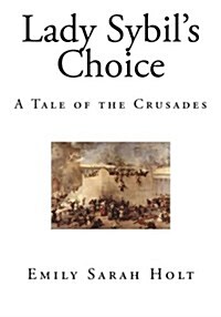 Lady Sybils Choice: A Tale of the Crusades (Paperback)