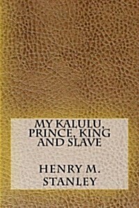 My Kalulu, Prince, King and Slave (Paperback)